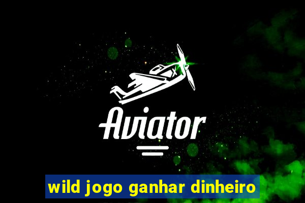 wild jogo ganhar dinheiro